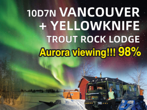 10D7N VANCOUVER + YELLOWKNIFE (TROUT ROCK LODGE)