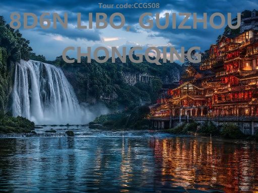 8D6N LIBO, GUIZHOU & CHONGQING